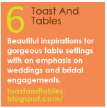 6. Toast And Tables - Beautiful inspirations for gorgeous table settings with an emphasis on weddings and bridal engagements.